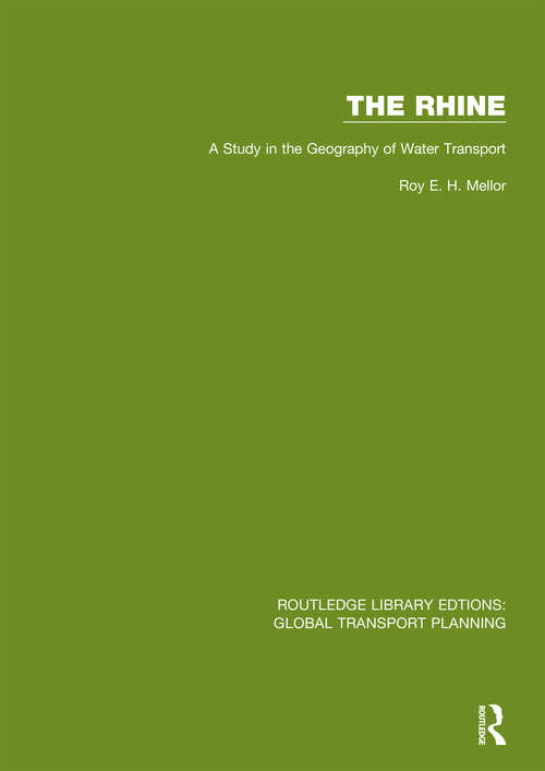 Book cover of The Rhine: A Study in the Geography of Water Transport (Routledge Library Edtions: Global Transport Planning #15)