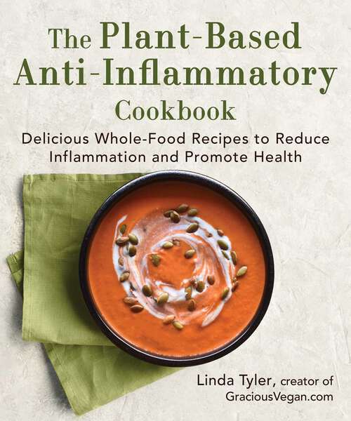 Book cover of The Plant-Based Anti-Inflammatory Cookbook: Delicious Whole-Food Recipes to Reduce Inflammation and Promote Health