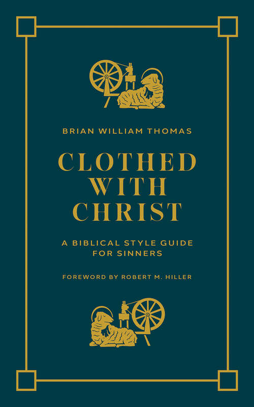 Book cover of Clothed with Christ: A Biblical Style Guide for Sinners