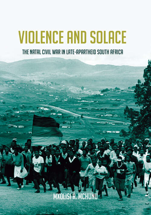 Book cover of Violence and Solace: The Natal Civil War in Late-Apartheid South Africa (Reconsiderations in Southern African History)