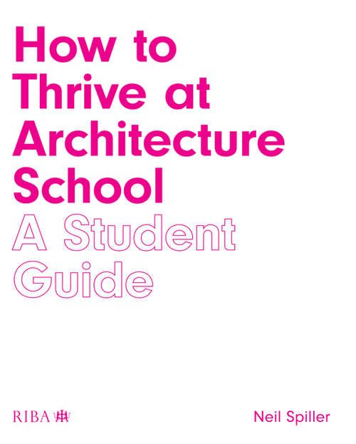 Book cover of How to Thrive at Architecture School: A Student Guide