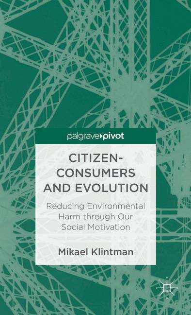 Book cover of Citizen-Consumers and Evolution: Reducing Environmental Harm through Our Social Motivation