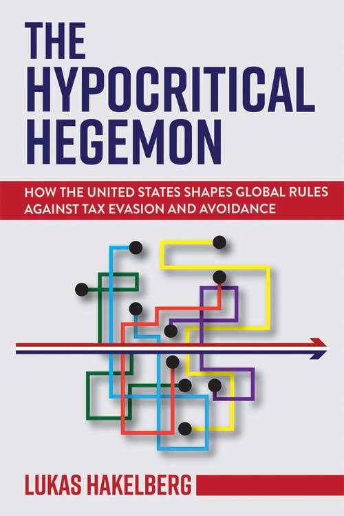 Book cover of The Hypocritical Hegemon: How the United States Shapes Global Rules against Tax Evasion and Avoidance (Cornell Studies in Money)