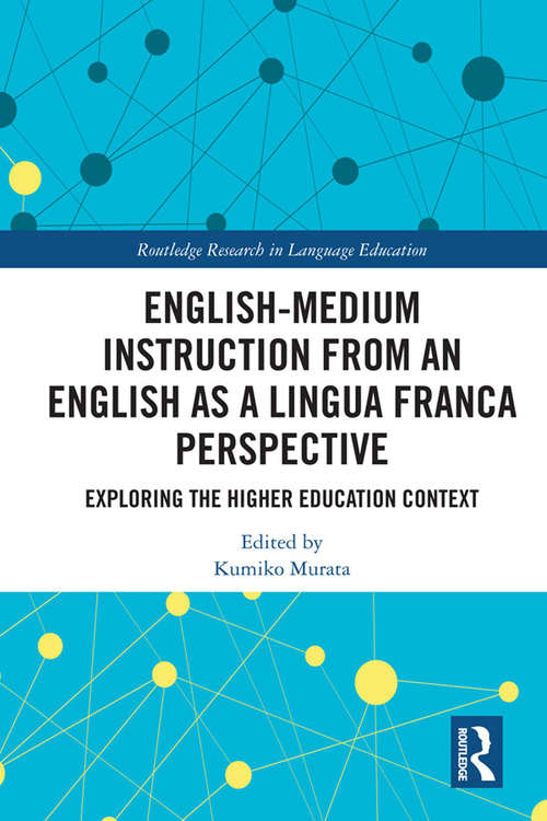 Book cover of English-Medium Instruction from an English as a Lingua Franca Perspective: Exploring the Higher Education Context (Routledge Research in Language Education)