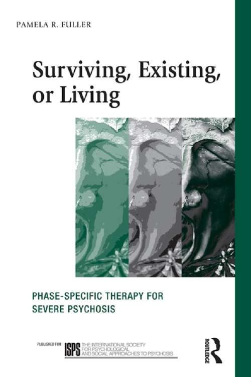 Book cover of Surviving, Existing, or Living: Phase-specific therapy for severe psychosis (The International Society for Psychological and Social Approaches to Psychosis Book Series)