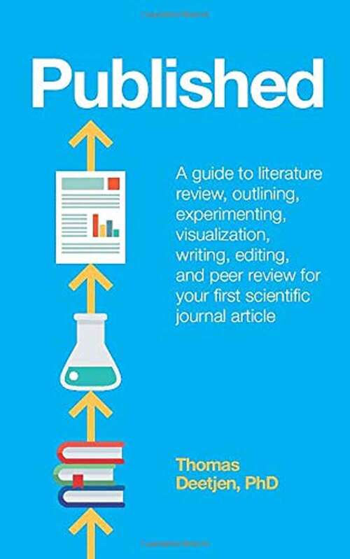 Book cover of Published: A Guide To Literature Review, Outlining, Experimenting, Visualization, Writing, Editing, And Peer Review For Your First Scientific Journal Article