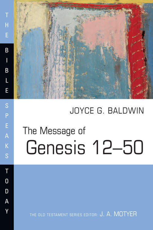 Book cover of The Message of Genesis 12–50: From Abraham To Joseph (The Bible Speaks Today Series)