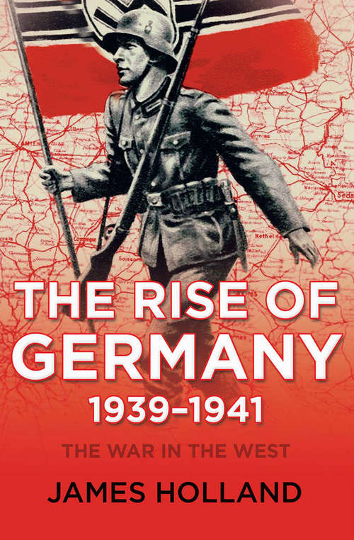 Book cover of The Rise of Germany, 1939–1941: The War in the West (The\war In The West Ser.)