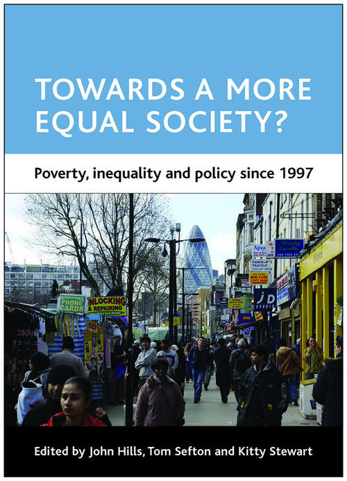 Book cover of Towards a more equal society?: Poverty, inequality and policy since 1997 (CASE Studies on Poverty, Place and Policy)