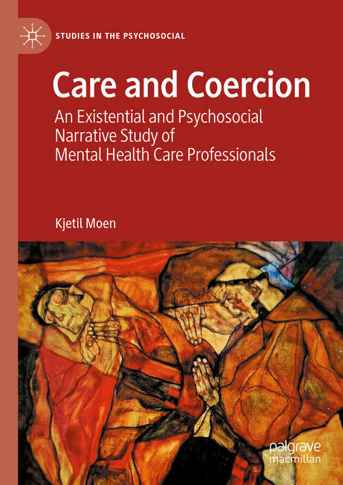 Book cover of Care and Coercion: An Existential and Psychosocial Narrative Study of Mental Health Care Professionals (Studies in the Psychosocial)