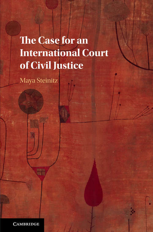 Book cover of The Case for an International Court of Civil Justice