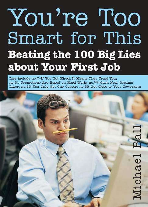 Book cover of You're Too Smart for This: (beating the 100 big lies about your first job)
