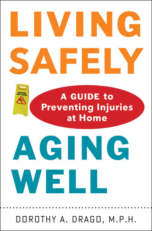 Book cover of Living Safely, Aging Well: A Guide to Preventing Injuries at Home