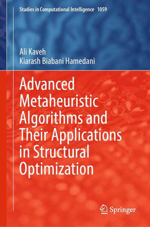 Book cover of Advanced Metaheuristic Algorithms and Their Applications in Structural Optimization (1st ed. 2022) (Studies in Computational Intelligence #1059)