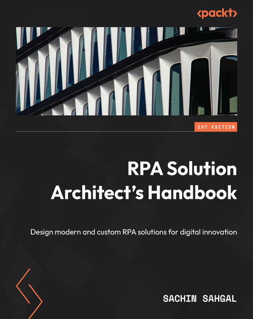 Book cover of RPA Solution Architect's Handbook: Design modern and custom RPA solutions for digital innovation