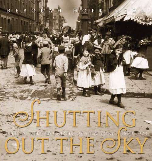 Book cover of Shutting Out the Sky: Life in the Tenements of New York, 1880-1924