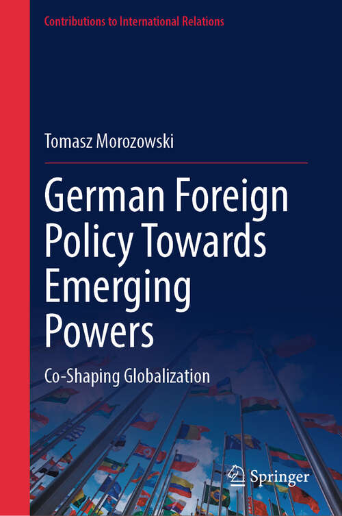 Book cover of German Foreign Policy Towards Emerging Powers: Co-Shaping Globalization (2024) (Contributions to International Relations)