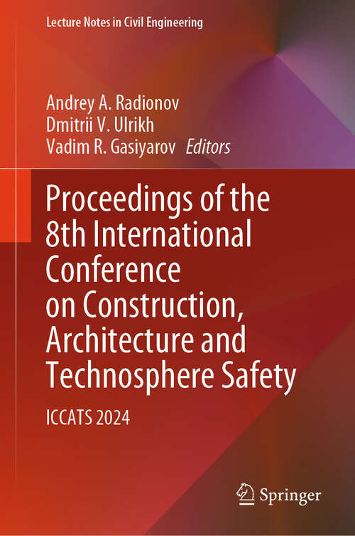 Book cover of Proceedings of the 8th International Conference on Construction, Architecture and Technosphere Safety: ICCATS 2024 (Lecture Notes in Civil Engineering #565)