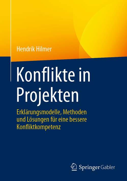 Book cover of Konflikte in Projekten: Erklärungsmodelle, Methoden und Lösungen für eine bessere Konfliktkompetenz (1. Aufl. 2021)