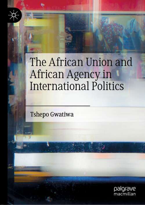 Book cover of The African Union and African Agency in International Politics (1st ed. 2022)