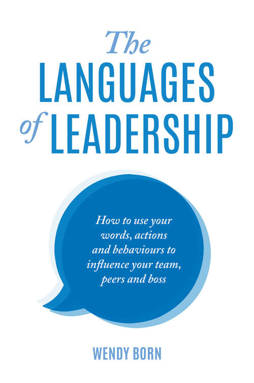 Book cover of The Languages of Leadership: How to use your words, actions and behaviours to influence your team, peers and boss