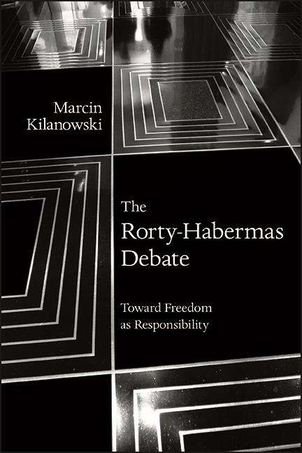 Book cover of The Rorty-Habermas Debate: Toward Freedom as Responsibility (SUNY series in American Philosophy and Cultural Thought)