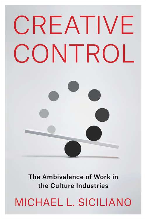 Book cover of Creative Control: The Ambivalence of Work in the Culture Industries