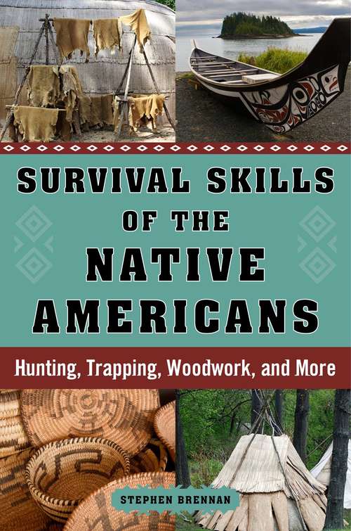 Book cover of Survival Skills of the Native Americans: Hunting, Trapping, Woodwork, and More