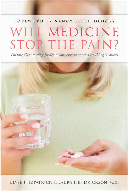 Book cover of Will Medicine Stop the Pain?: Finding God's Healing for Depression, Anxiety, and other Troubling Emotions (New Edition)