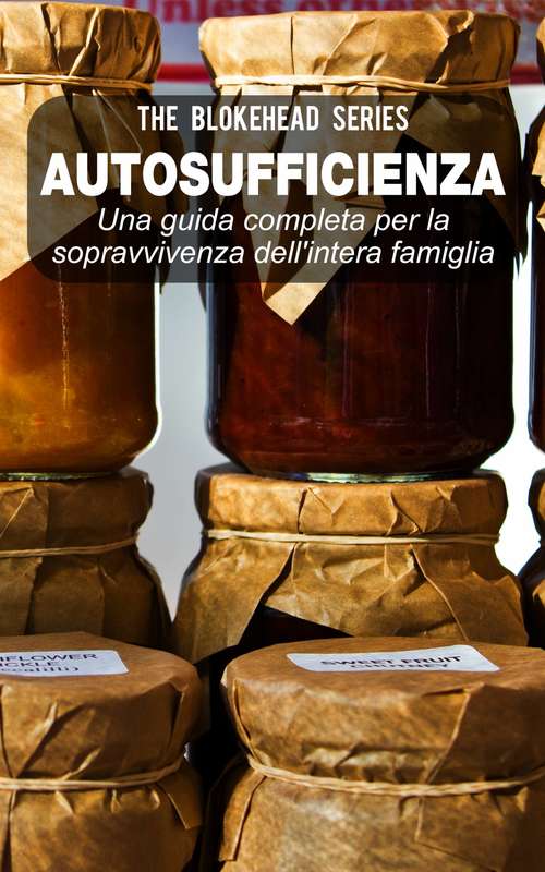 Book cover of Autosufficienza: Una guida completa per la sopravvivenza dell'intera famiglia!: Una guida completa per la sopravvivenza dell'intera famiglia!