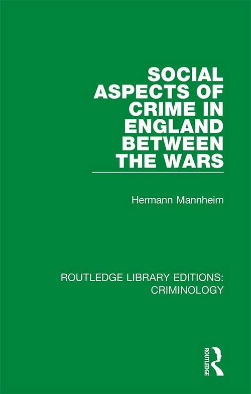 Book cover of Social Aspects of Crime in England between the Wars (Routledge Library Editions: Criminology)