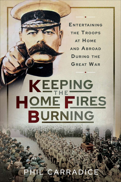 Book cover of Keeping the Home Fires Burning: Entertaining the Troops at Home and Abroad During the Great War