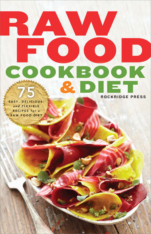 Book cover of Raw Food Cookbook and Diet: 75 Easy, Delicious, and Flexible Recipes for a Raw Food Diet