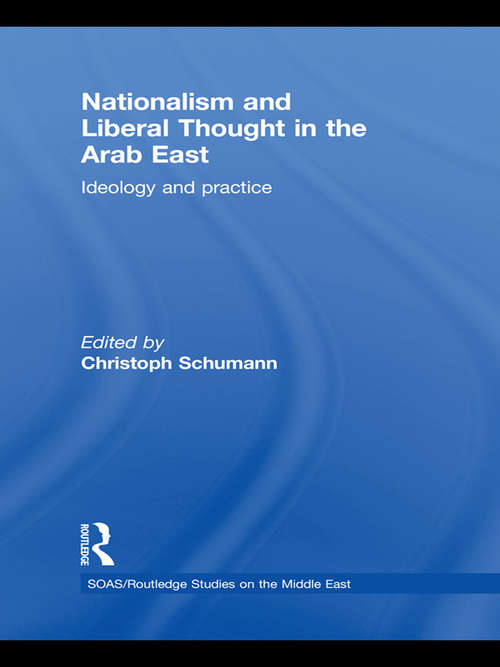 Book cover of Nationalism and Liberal Thought in the Arab East: Ideology and Practice (SOAS/Routledge Studies on the Middle East)