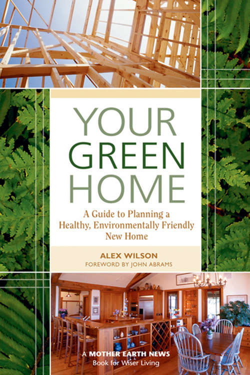 Book cover of Your Green Home: A Guide to Planning a Healthy, Environmentally Friendly, New Home (Mother Earth News Books for Wiser Living)