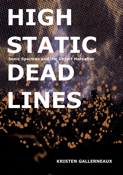 Book cover of High Static, Dead Lines: Sonic Spectres & the Object Hereafter