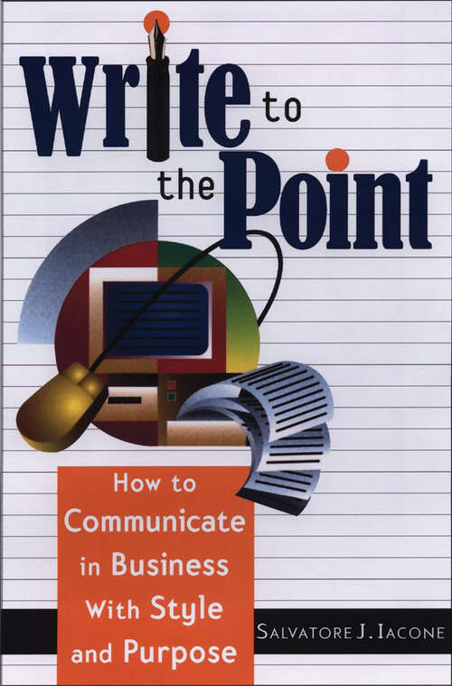 Book cover of Write to the Point: How to Communicate in Business With Style and Purpose