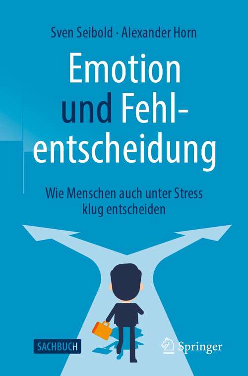 Book cover of Emotion und Fehlentscheidung: Wie Menschen auch unter Stress klug entscheiden (1. Aufl. 2021)