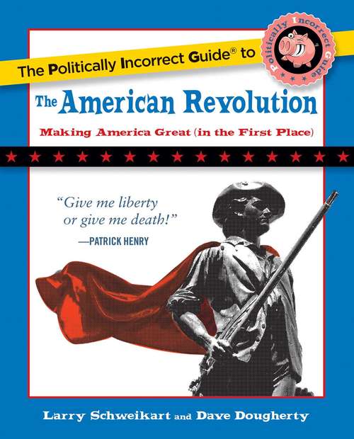 Book cover of The Politically Incorrect Guide to the American Revolution (The Politically Incorrect Guides)