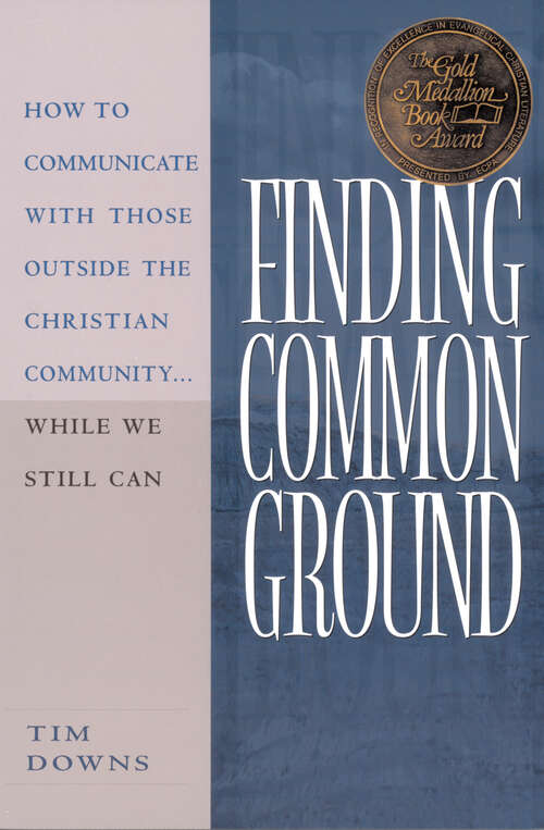 Book cover of Finding Common Ground: How to Communicate With Those Outside the Christian Community...While We  Still Can. (New Edition)