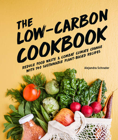Book cover of The Low-Carbon Cookbook & Action Plan: Reduce Food Waste and Combat Climate Change with 140 Sustainable Plant-Based