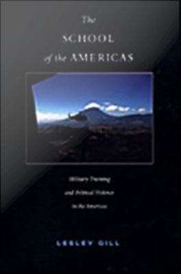 Book cover of The School of the Americas: Military Training and Political Violence in the Americas