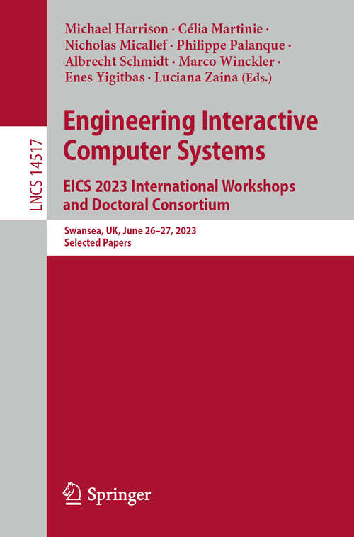 Book cover of Engineering Interactive Computer Systems. EICS 2023 International Workshops and Doctoral Consortium: Swansea, UK, June 26-27, 2023, Selected Papers (2024) (Lecture Notes in Computer Science #14517)