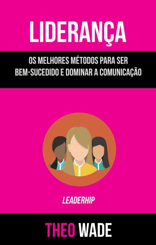 Book cover of Liderança: Os Melhores Métodos Para Ser Bem-sucedido E Dominar A Comunicação (Leadership)