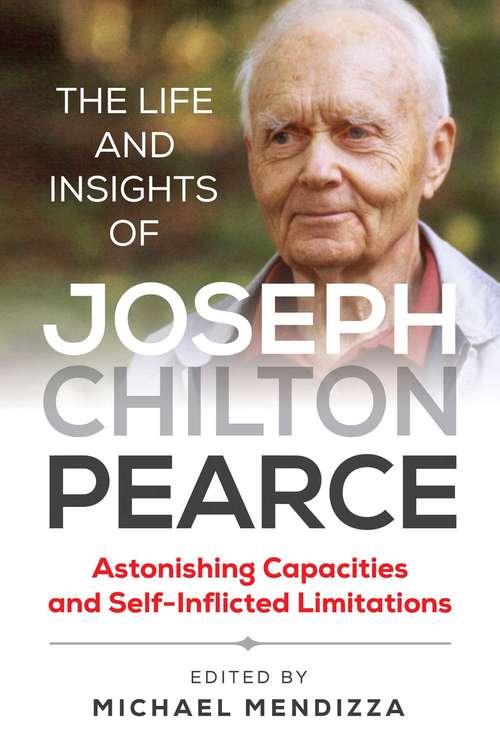 Book cover of The Life and Insights of Joseph Chilton Pearce: Astonishing Capacities and Self-Inflicted Limitations