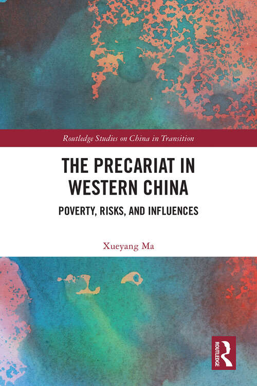 Book cover of The Precariat in Western China: Poverty, Risks, and Influences (Routledge Studies on China in Transition)