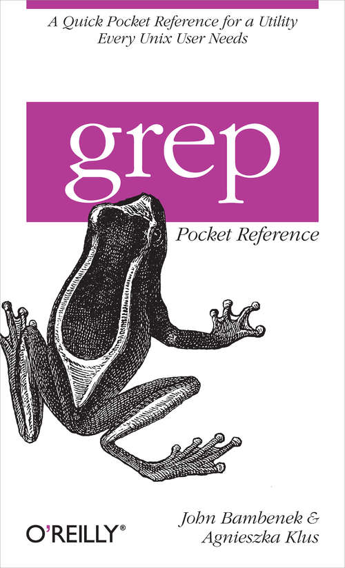 Book cover of grep Pocket Reference: A Quick Pocket Reference for a Utility Every Unix User Needs (Pocket Reference (O'Reilly))