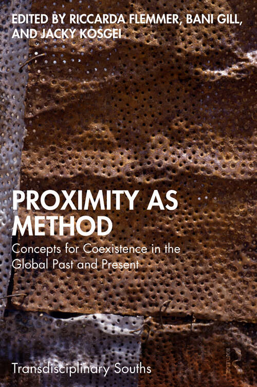 Book cover of Proximity as Method: Concepts for Coexistence in the Global Past and Present (Transdisciplinary Souths)