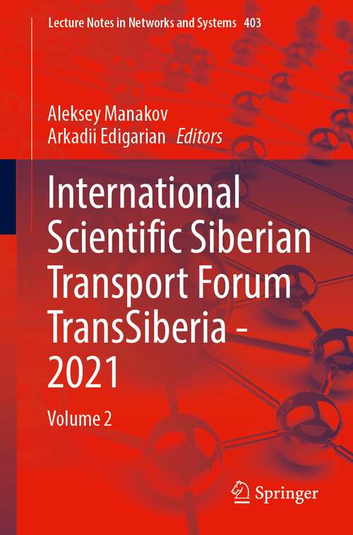 Book cover of International Scientific Siberian Transport Forum TransSiberia - 2021: Volume 2 (1st ed. 2022) (Lecture Notes in Networks and Systems #403)