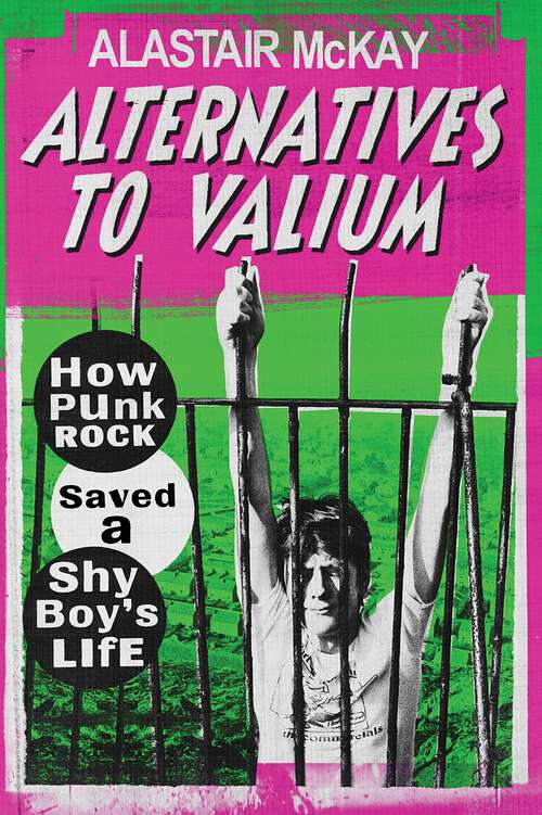 Book cover of Alternatives to Valium: How Punk Rock Saved a Shy Boy’s Life